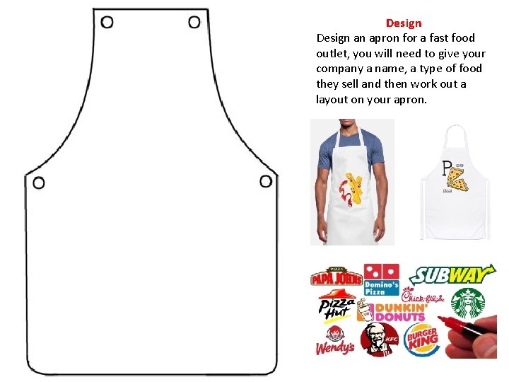 Design an apron for a fast food outlet, you will need to give your