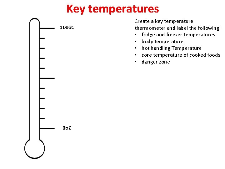 Key temperatures 100 o. C Create a key temperature thermometer and label the following: