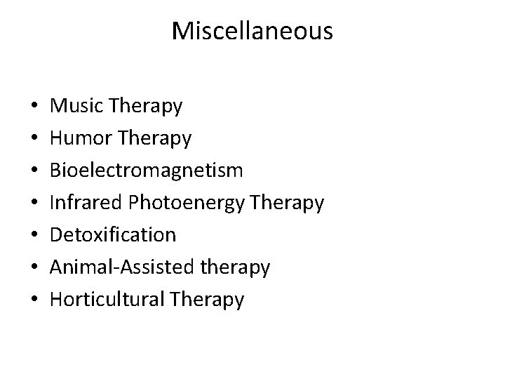 Miscellaneous • • Music Therapy Humor Therapy Bioelectromagnetism Infrared Photoenergy Therapy Detoxification Animal-Assisted therapy