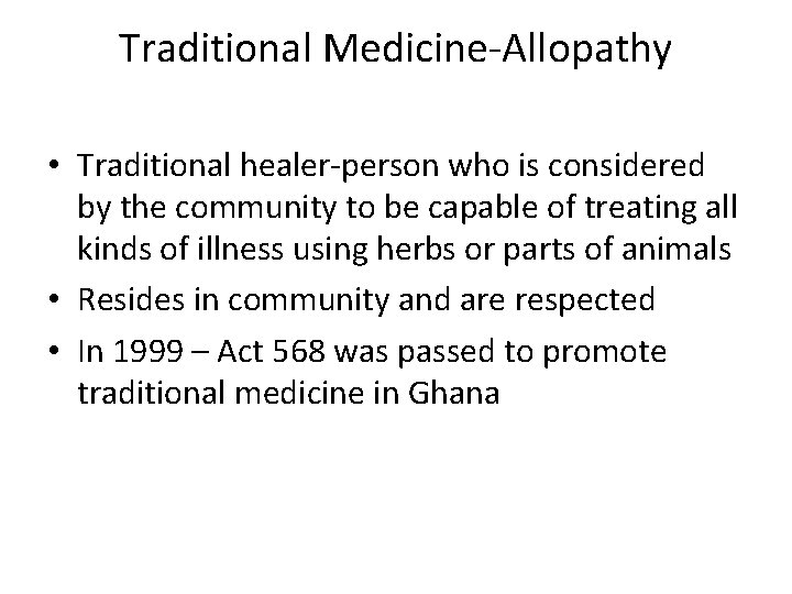 Traditional Medicine-Allopathy • Traditional healer-person who is considered by the community to be capable