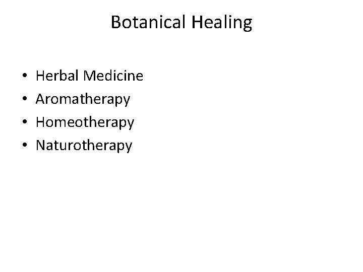 Botanical Healing • • Herbal Medicine Aromatherapy Homeotherapy Naturotherapy 
