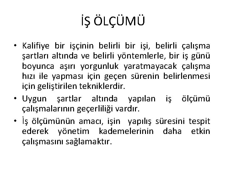 İŞ ÖLÇÜMÜ • Kalifiye bir işçinin belirli bir işi, belirli çalışma şartları altında ve