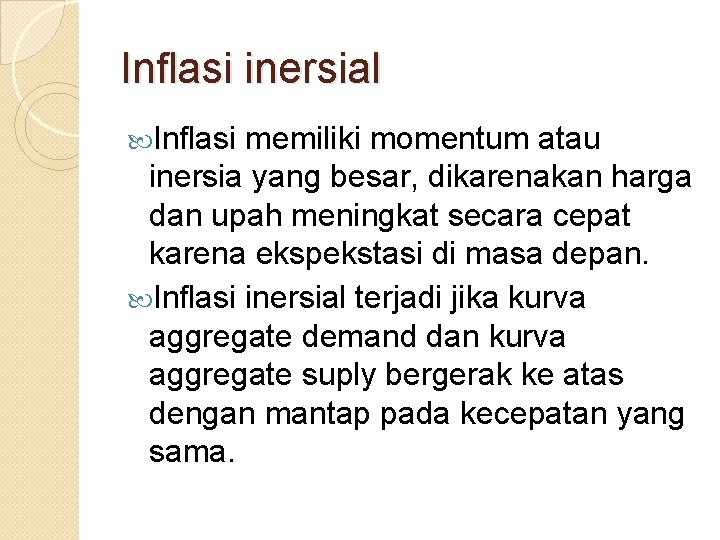 Inflasi inersial Inflasi memiliki momentum atau inersia yang besar, dikarenakan harga dan upah meningkat