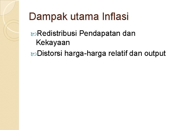 Dampak utama Inflasi Redistribusi Pendapatan dan Kekayaan Distorsi harga-harga relatif dan output 