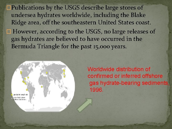 �Publications by the USGS describe large stores of undersea hydrates worldwide, including the Blake