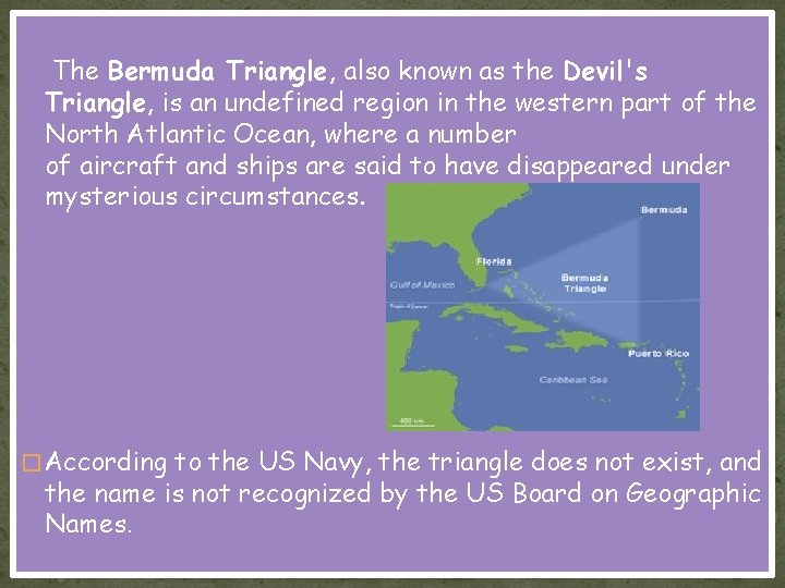 The Bermuda Triangle, also known as the Devil's Triangle, is an undefined region in