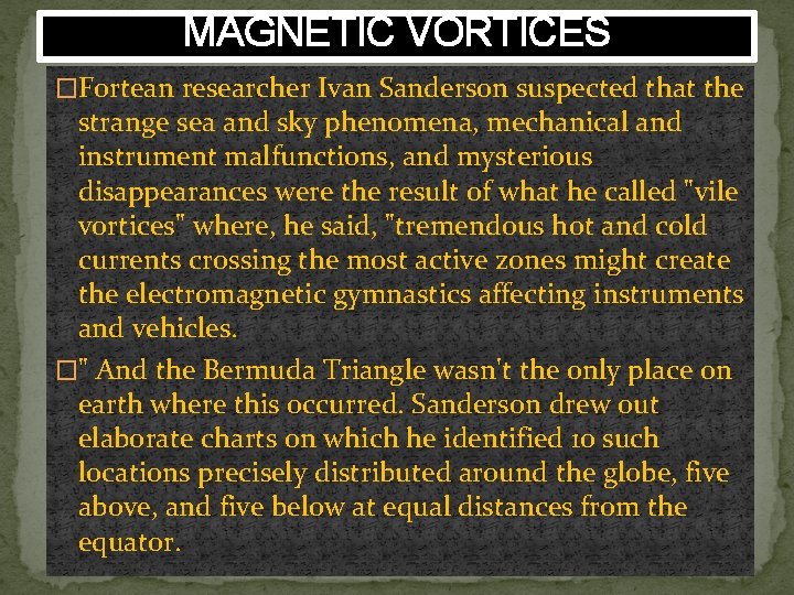 MAGNETIC VORTICES �Fortean researcher Ivan Sanderson suspected that the strange sea and sky phenomena,