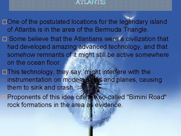 ATLANTIS �One of the postulated locations for the legendary island of Atlantis is in