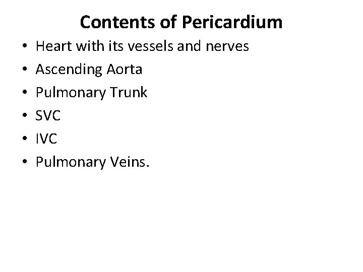 Contents of Pericardium • • • Heart with its vessels and nerves Ascending Aorta
