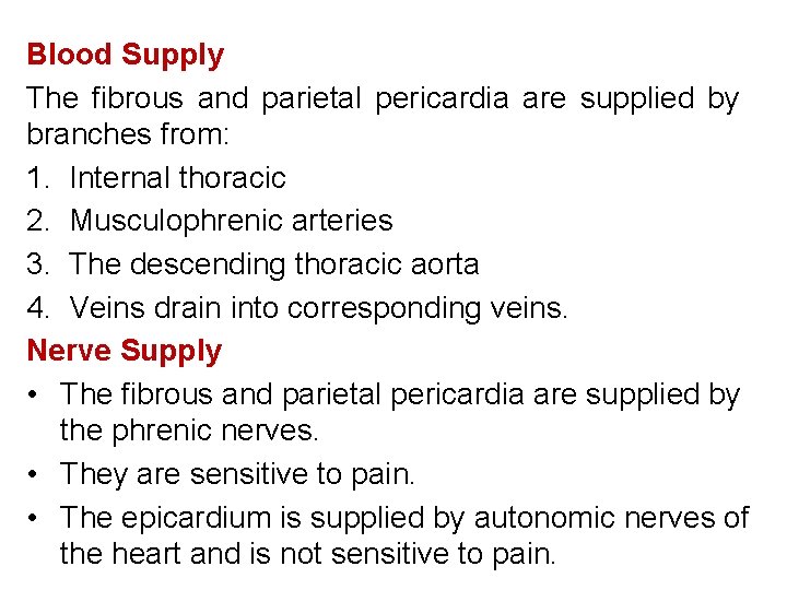 Blood Supply The fibrous and parietal pericardia are supplied by branches from: 1. Internal