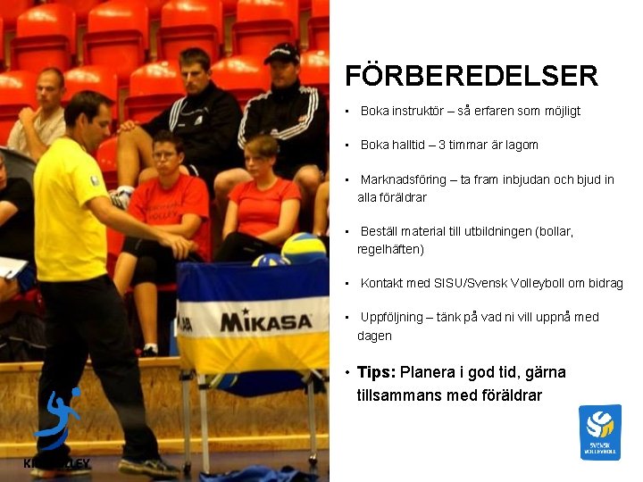 FÖRBEREDELSER • Boka instruktör – så erfaren som möjligt • Boka halltid – 3 FÖRBEREDELSER • Boka instruktör – så erfaren som möjligt • Boka halltid – 3