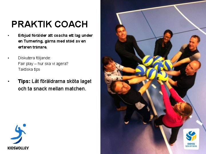 PRAKTIK COACH • Erbjud förälder att coacha ett lag under en Turnering, gärna med PRAKTIK COACH • Erbjud förälder att coacha ett lag under en Turnering, gärna med