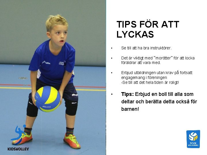 TIPS FÖR ATT LYCKAS • Se till att ha bra instruktörer. • Det är TIPS FÖR ATT LYCKAS • Se till att ha bra instruktörer. • Det är