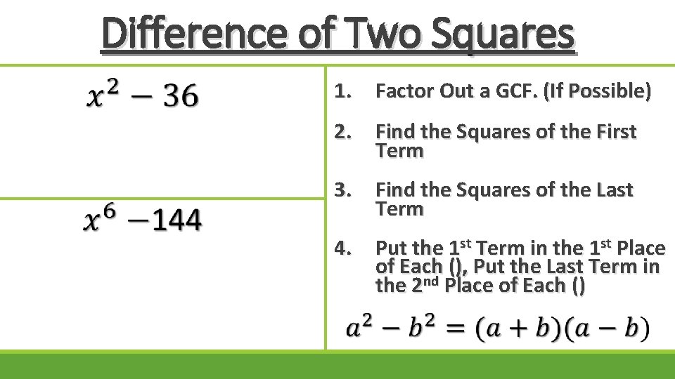 Difference of Two Squares 1. Factor Out a GCF. (If Possible) 2. Find the