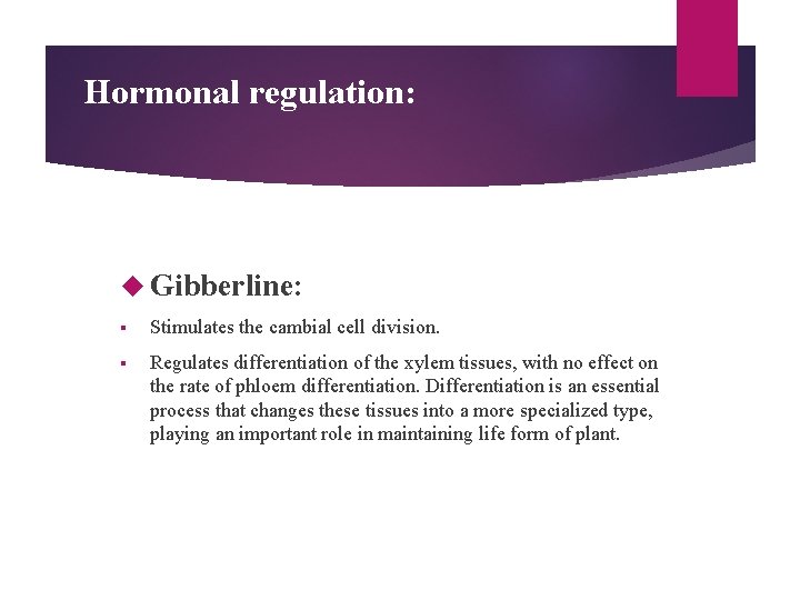 Hormonal regulation: Gibberline: § Stimulates the cambial cell division. § Regulates differentiation of the