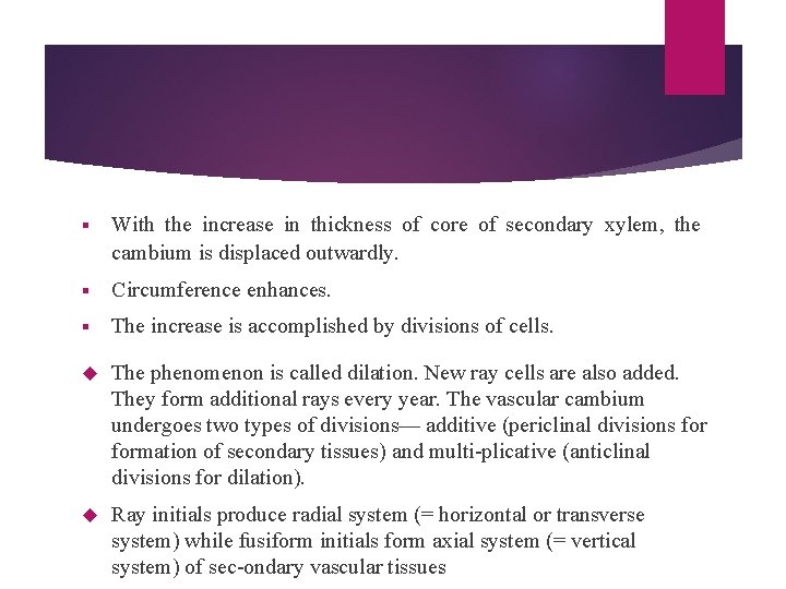 § With the increase in thickness of core of secondary xylem, the cambium is