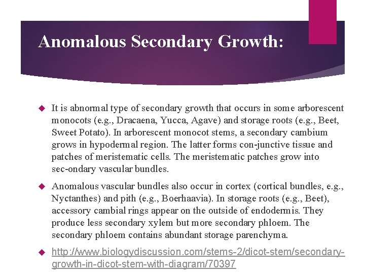 Anomalous Secondary Growth: It is abnormal type of secondary growth that occurs in some
