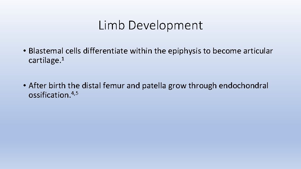 Limb Development • Blastemal cells differentiate within the epiphysis to become articular cartilage. 1