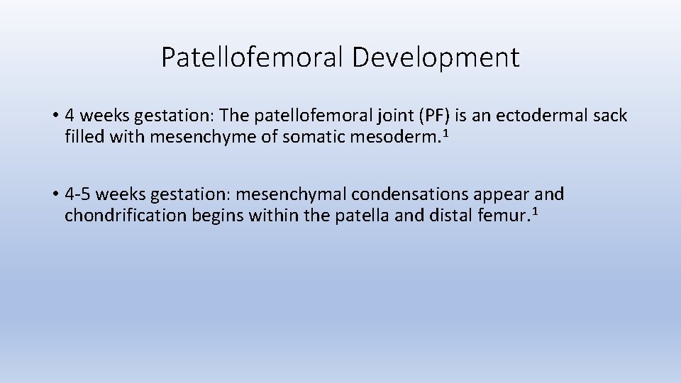 Patellofemoral Development • 4 weeks gestation: The patellofemoral joint (PF) is an ectodermal sack