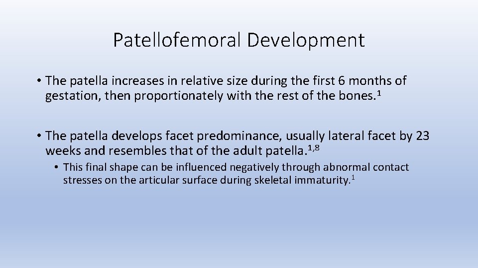 Patellofemoral Development • The patella increases in relative size during the first 6 months