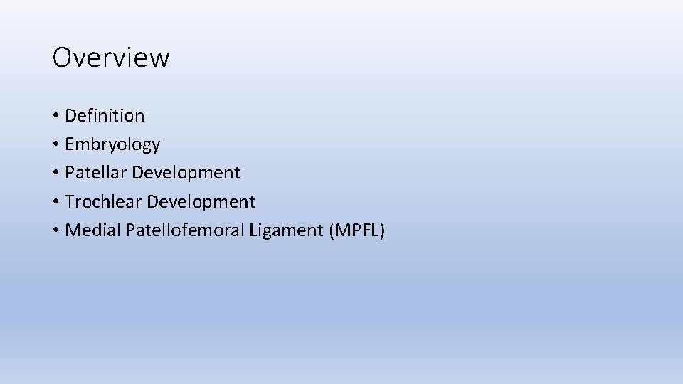 Overview • Definition • Embryology • Patellar Development • Trochlear Development • Medial Patellofemoral