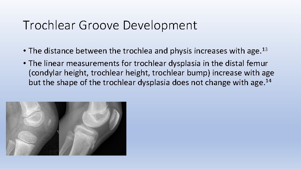 Trochlear Groove Development • The distance between the trochlea and physis increases with age.