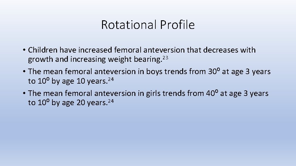 Rotational Profile • Children have increased femoral anteversion that decreases with growth and increasing