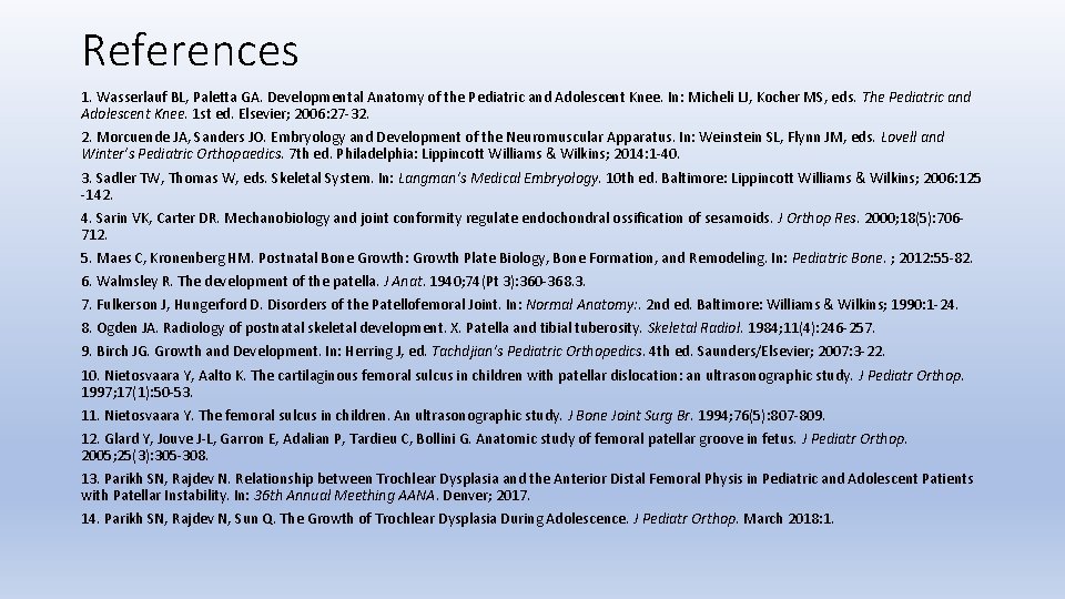 References 1. Wasserlauf BL, Paletta GA. Developmental Anatomy of the Pediatric and Adolescent Knee.