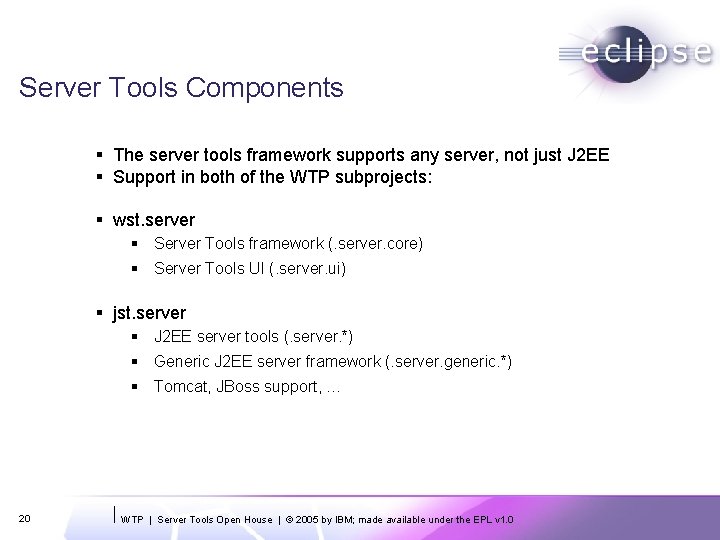 Server Tools Components § The server tools framework supports any server, not just J