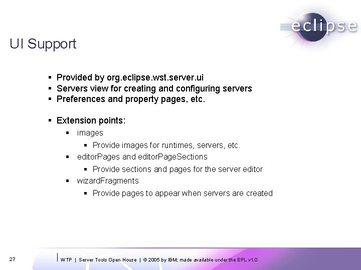 UI Support § Provided by org. eclipse. wst. server. ui § Servers view for