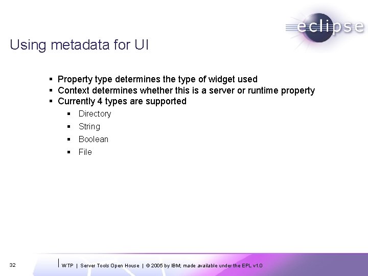 Using metadata for UI § Property type determines the type of widget used §
