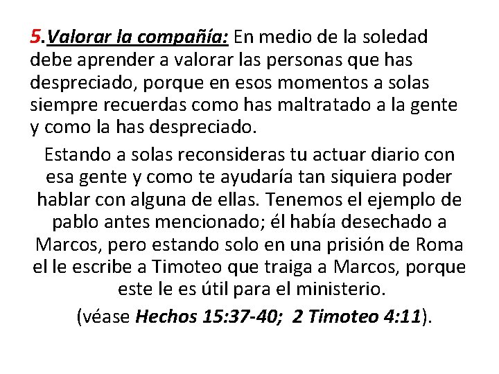 5. Valorar la compañía: En medio de la soledad debe aprender a valorar las