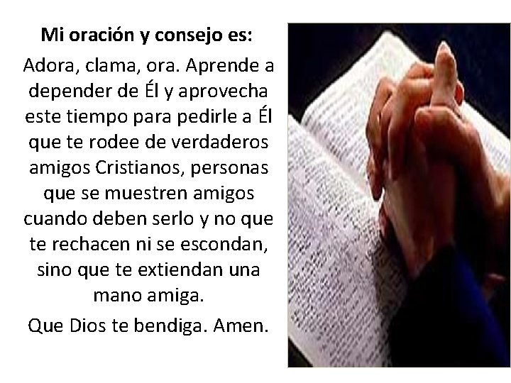 Mi oración y consejo es: Adora, clama, ora. Aprende a depender de Él y