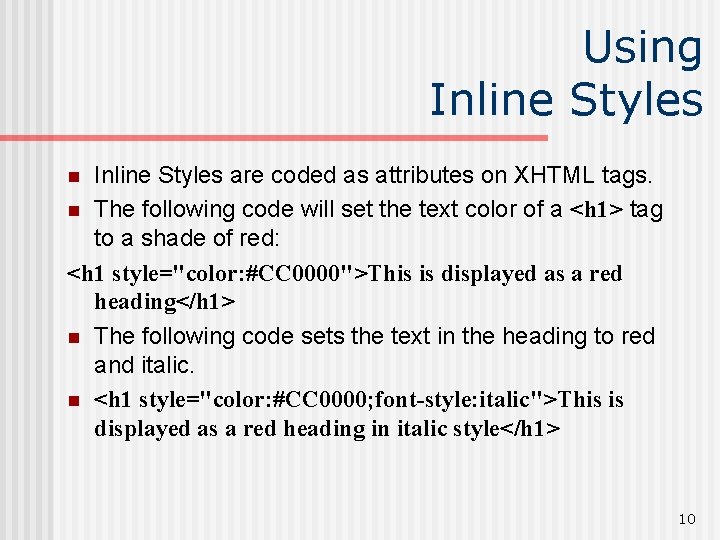 Using Inline Styles are coded as attributes on XHTML tags. n The following code