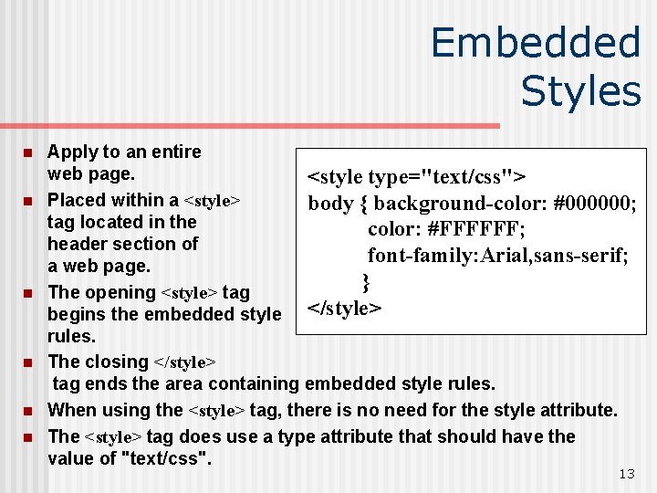 Embedded Styles n n n Apply to an entire web page. <style type="text/css"> Placed