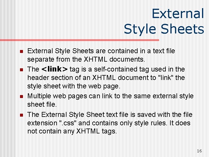 External Style Sheets n n External Style Sheets are contained in a text file