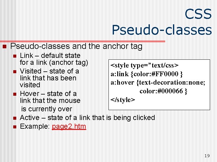 CSS Pseudo-classes n Pseudo-classes and the anchor tag n n n Link – default