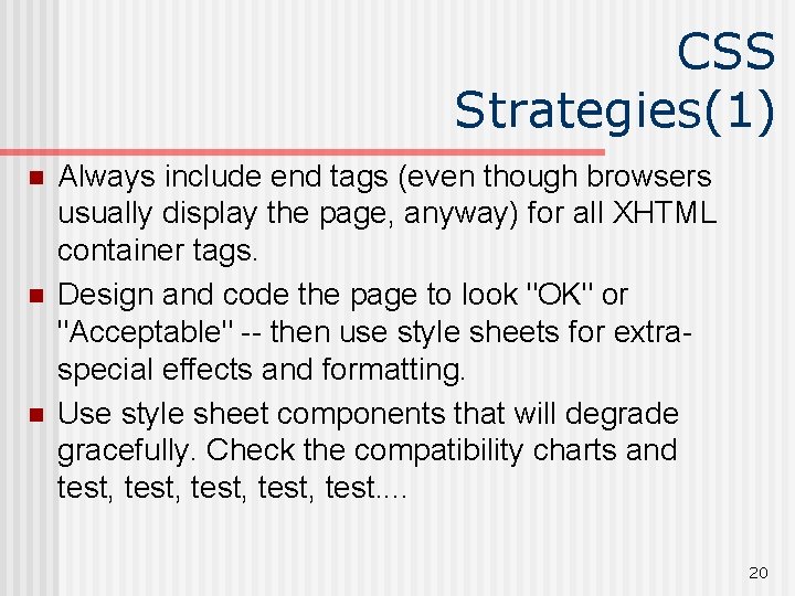 CSS Strategies(1) n n n Always include end tags (even though browsers usually display