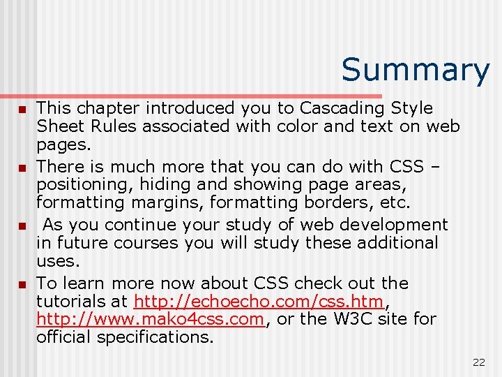 Summary n n This chapter introduced you to Cascading Style Sheet Rules associated with