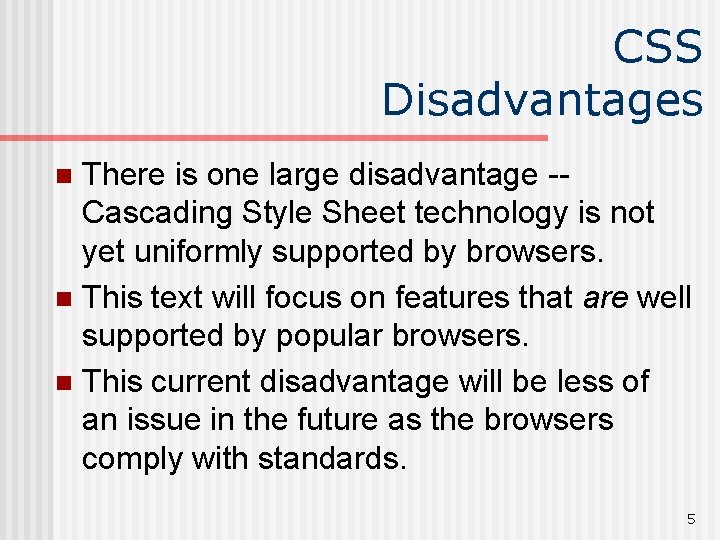 CSS Disadvantages There is one large disadvantage -Cascading Style Sheet technology is not yet