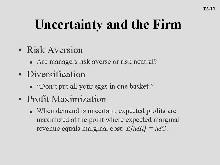 12 -11 Uncertainty and the Firm • Risk Aversion n Are managers risk averse