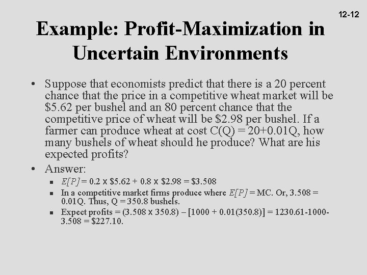 Example: Profit-Maximization in Uncertain Environments • Suppose that economists predict that there is a