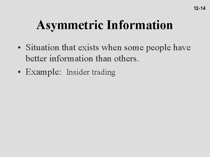 12 -14 Asymmetric Information • Situation that exists when some people have better information