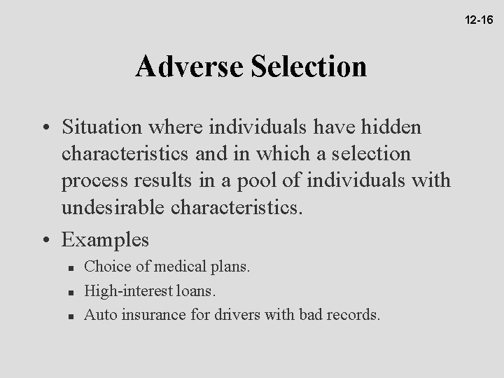 12 -16 Adverse Selection • Situation where individuals have hidden characteristics and in which