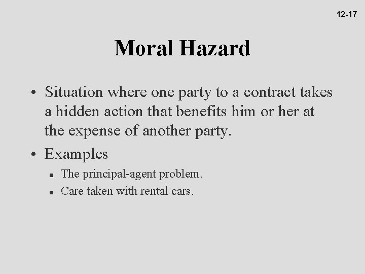 12 -17 Moral Hazard • Situation where one party to a contract takes a
