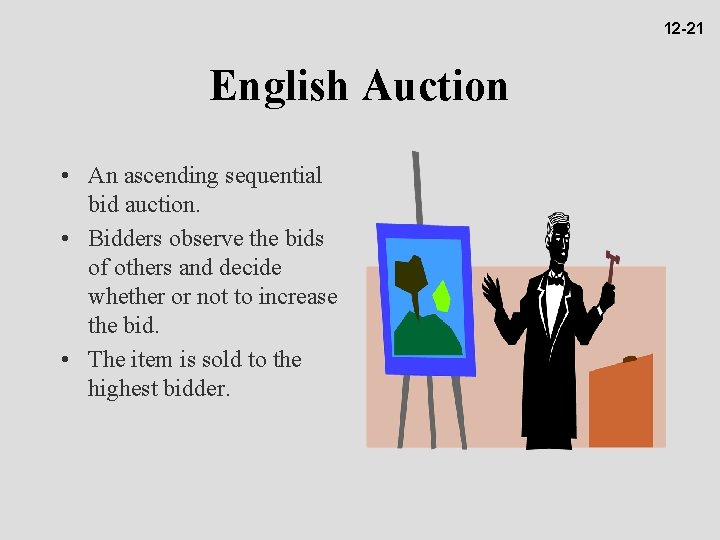 12 -21 English Auction • An ascending sequential bid auction. • Bidders observe the