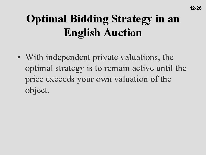 12 -26 Optimal Bidding Strategy in an English Auction • With independent private valuations,