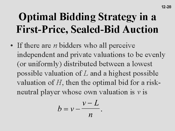 12 -28 Optimal Bidding Strategy in a First-Price, Sealed-Bid Auction • If there are