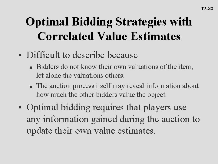 12 -30 Optimal Bidding Strategies with Correlated Value Estimates • Difficult to describe because