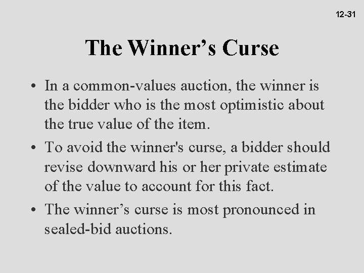 12 -31 The Winner’s Curse • In a common-values auction, the winner is the